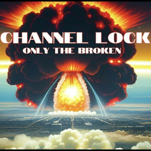 Channel Lock – Only The Broken (2024)