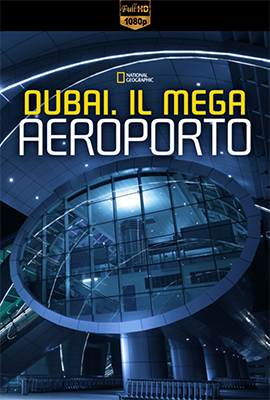Dubai. Il mega aeroporto – Stagione 1/3 (2013/2015) [Completa] DLMux 1080p E-AC3+AC3 ITA