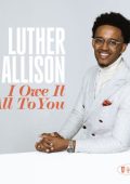 Luther Allison - I Owe It All To You (2024)