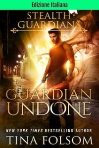 Tina Folsom – Guardiani Furtivi Vol. 4. Guardian Undone (2024)