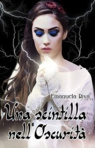 Emanuela Riva – Una scintilla nell’oscurità Vol. 1. Una scintilla nell’oscurità (2016)