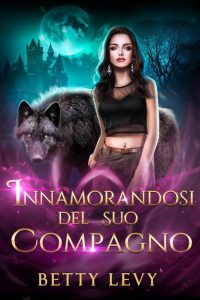 Betty Levy – Serie Sotto la Luna Vol. 3. Innamorandosi del Suo Compagno (2024)
