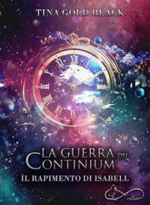 Tina Gold Black – La Guerra dei Continium. Il Rapimento di Isabell (2024) Tina Gold Black – La Guerra dei Continium. Il Rapimento di Isabell (2024)