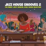 VA – Jazz House Grooves Volume 2 (The Finest Jazzy Soulful Chill House Selection) (2024) MP3 & FLAC