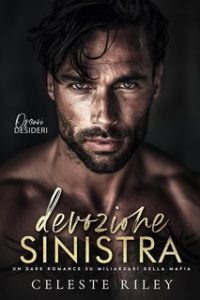 Celeste Riley – Oscuri Desideri Vol. 1. Devozione Sinistra (2024)
