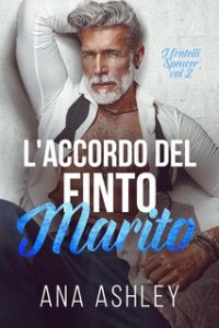 Ana Ashley – Fratelli Spencer Vol. 2. L’Accordo del Finto Marito (2024)