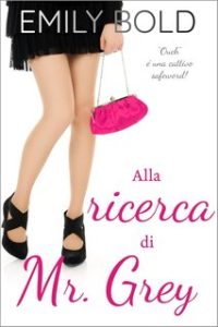 Emily Bold – Mr. Grey Vol. 1. Alla ricerca di Mr Grey (2024)