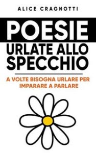 Alice Cragnotti – Poesie urlate allo specchio (2023)