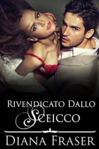 Diana Fraser – Rivendicato dallo sceicco (I Re del Deserto Vol. 5) (2024) Diana Fraser – Rivendicato dallo sceicco (I Re del Deserto Vol. 5) (2024)