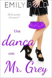 Emily Bold – Mr Grey Vol. 2. Una danza con Mr Grey. Chi ha portato il cocomero? (2024)