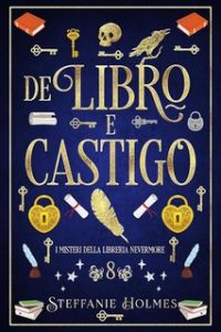 Steffanie Holmes – I Misteri Della Liberia Nevermore Vol. 8. De Libro E Castigo (2024)