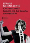 Efraim Medina Reyes - C'era una volta l'amore ma ho dovuto ammazzarlo (2013)