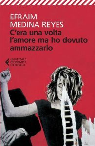 Efraim Medina Reyes – C’era una volta l’amore ma ho dovuto ammazzarlo (2013)