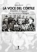 Andrea Bartoli - La voce del cortile di bambini, di ragazzi che crescevano a Bologna (2024)