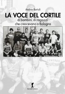 Andrea Bartoli – La voce del cortile di bambini, di ragazzi che crescevano a Bologna (2024)