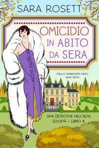 Sara Rosett – Una Detective nell’Alta Società Vol. 4. Omicidio in abito da sera (2024)