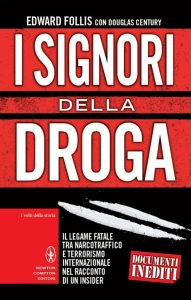 Edward Follis, Douglas Century – I signori della droga: Il legame fatale tra narcotraffico e terrorismointernazionale nel racconto di un insider (2015)