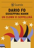 Dario Fo, Giuseppina Manin - Un clown vi seppellirà (2013)