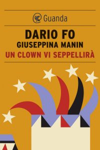 Dario Fo, Giuseppina Manin – Un clown vi seppellirà (2013)