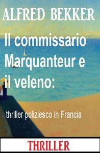 Alfred Bekker – Il commissario Marquanteur e il veleno (2024)