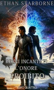 Ethan Starborne – Regni Incantati. L’Onore Proibito 4/4 (2024)