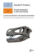 Donald R. Prothero - Fossili fantastici e chi li ha trovati (2020)