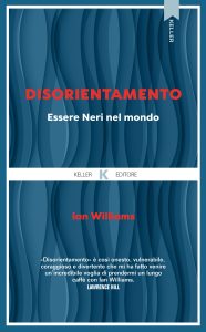 Ian Williams – Disorientamento. Essere Neri nel mondo (2024)