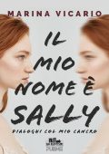 Marina Vicario - Il mio nome è Sally. Dialoghi col mio cancro (2024)