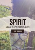 Susy Bombana - Spirit. Il cavallo che sapeva sussurrare alla vita (2024)