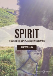 Susy Bombana – Spirit. Il cavallo che sapeva sussurrare alla vita (2024)