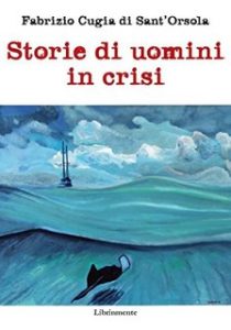 Fabrizio Cugia di Sant’Orsola – Storie di uomini in crisi (2013) Fabrizio Cugia di Sant’Orsola – Storie di uomini in crisi (2013)