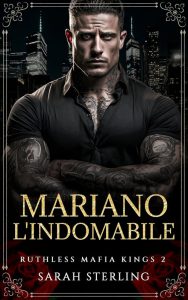 Sarah Sterling – Ruthless Mafia Kings Vol. 2. Mariano l’Indomabile (2024)