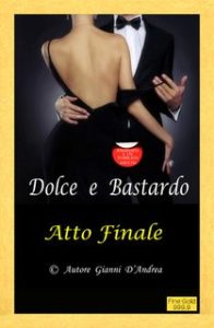 Giovanni D’Andrea – Dolce e Bastardo. Atto Finale (2024)