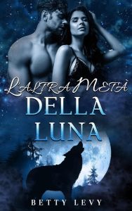 Betty Levy – Serie “Compagno rifiutato e predestinato” Vol. 2. L’altra metà della luna (2024)