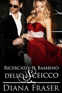 Diana Fraser – Ricercato. Il bambino dello sceicco (I Re del Deserto Vol. 6) (2024) Diana Fraser – Ricercato. Il bambino dello sceicco (I Re del Deserto Vol. 6) (2024)