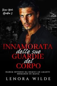Lenora Wilde – New York Bratva Vol. 2. Innamorata delle sue Guardie del Corpo (2024)