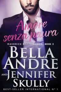 Bella Andre, Jennifer Skully – Maverick Billionaires Vol. 3. Amore senza paura (2024)