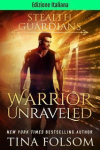 Tina Folsom – Guardiani Furtivi Vol. 3. Warrior Unraveled (2024)