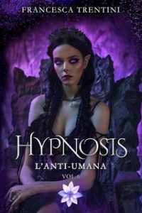 Francesca Trentini – Hypnosis Vol. 6. L’Anti-Umana (2024) Francesca Trentini – Hypnosis Vol. 6. L’Anti-Umana (2024)