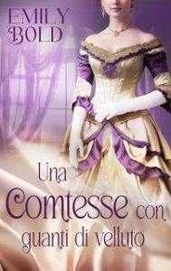 Emily Bold – Romanzi d’amore storici Vol. 5. Una comtesse con guanti di velluto (2024)