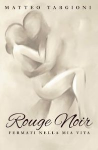 Matteo Targioni – Rouge Noir. Fermati nella mia vita (2024)