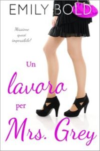 Emily Bold – Mr Grey Vol. 4. Un lavoro per Mrs Grey. Missione quasi impossibile (2024)