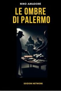 Nino Amadore – Le ombre di Palermo. Un caso per l’ispettore Luca Bianchi (2024) Nino Amadore – Le ombre di Palermo. Un caso per l’ispettore Luca Bianchi (2024)