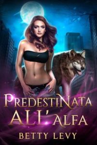 Betty Levy – Sotto la Luna Vol. 2. Predestinata all’Alfa (2024)