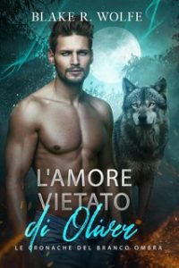 Blake R. Wolfe – Le Cronache del Branco Ombra Vol. 3. L’amore vietato di Oliver (2024)