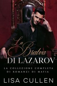 Lisa Cullen – La Bratva. La Bratva di Lazarov. La Collezione Completa (2024) Lisa Cullen – La Bratva. La Bratva di Lazarov. La Collezione Completa (2024)