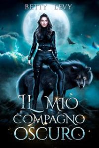 Betty Levy – Compagno rifiutato e predestinato Vol. 1. Il mio compagno oscuro (2024)