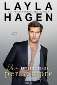 Layla Hagen – I Fratelli Maxwell Vol. 7. Una tentazione per sempre (2024)
