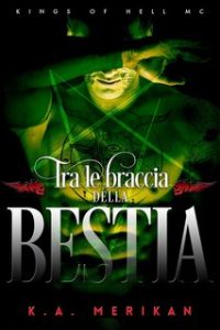 K.A. Merikan – Kings of Hell MC IT Vol. 5. Tra le braccia della bestia (2024)