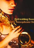 Saxtribution - Refreshing Soothing Saxophone Classics (2024) FLAC